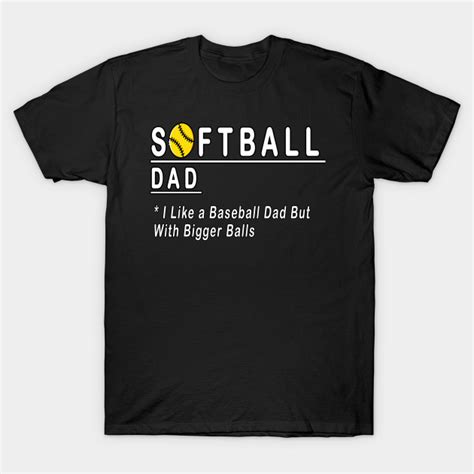 Softball Dad I Like A Baseball Dad But With Bigger Balls Fathers Day Softball Dad Like A