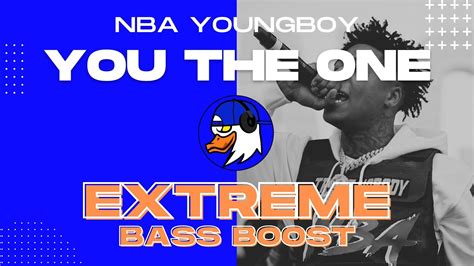 Extreme Bass Boost You The One Nba Youngboy Youtube