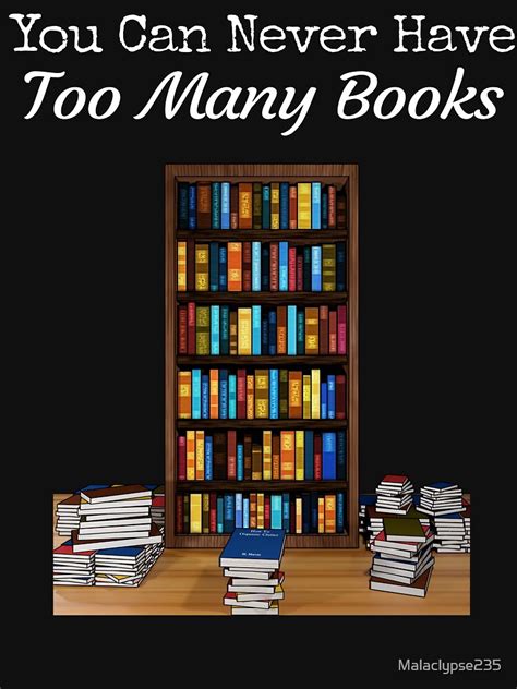 You Can Never Have Too Many Books T Shirt For Sale By Malaclypse235