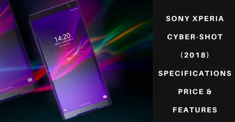Sony Xperia Cyber Shot 2018 With 23mp Dual Camera Specifications