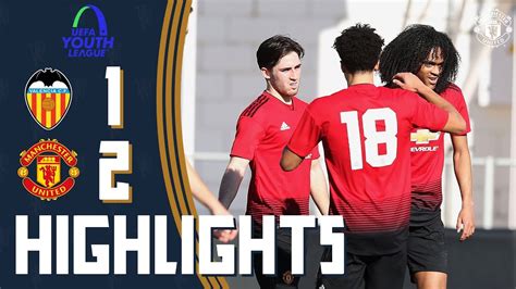 U19 Highlights Valencia 1 2 Manchester United Uefa Youth League