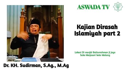 Kajian Dirasah Islamiyah Part Dr Kh Sudirman S Ag M Ag Youtube