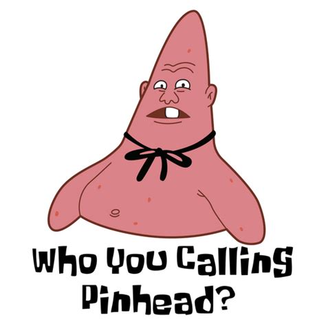 Patrick Star Who You Calling Pinhead Sticker Sticker Mania