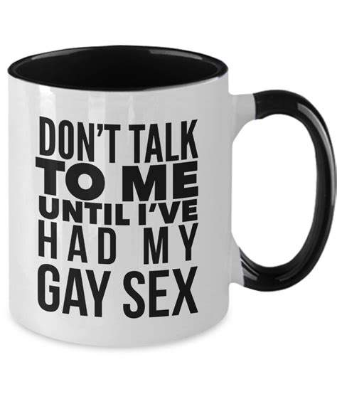 Dont Talk To Me Until Ive Had My Gay Sex Coffee Mug Gay Mug Lesbian Mug Lgb Ebay