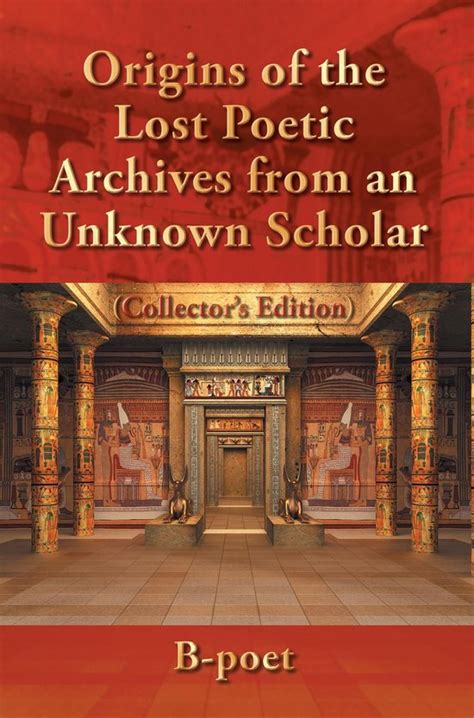 Origins Of The Lost Poetic Archives From An Unknown Scholar Ebook B