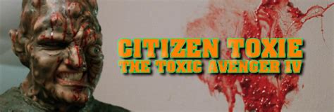 Citizen Toxie The Toxic Avenger Iv