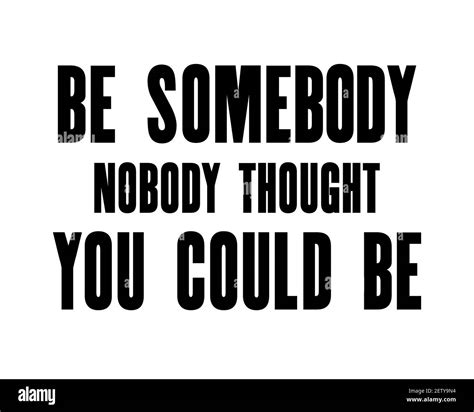 Inspiring Motivation Quote With Text Be Somebody Nobody Thought You