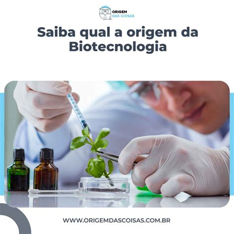 Saiba Qual a Origem da Biotecnologia o que é e para que serve