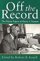 Off the Record by Truman, Harry S ; Ferrell, Robert H