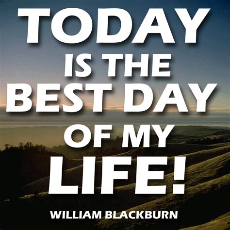 Today Is The Best Day Of My Life William Blackburn Ministries