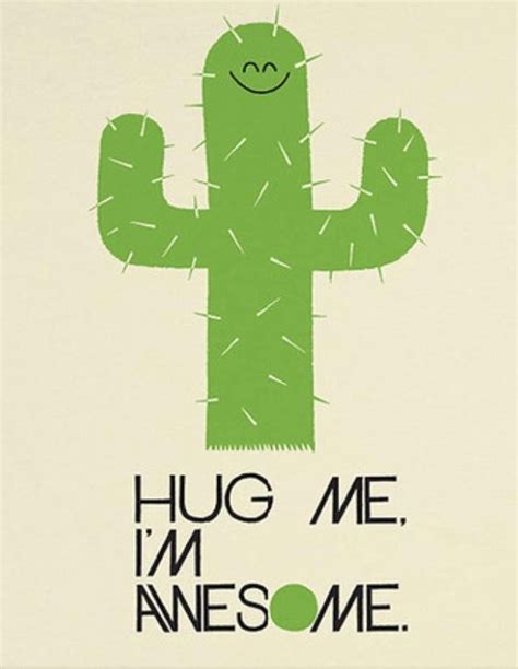 Hug me, I'm awesome. | Cactus | Pinterest | Hug me, Awesome and I'm awesome