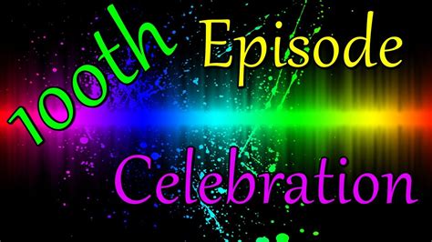 100th Episode Special Youtube