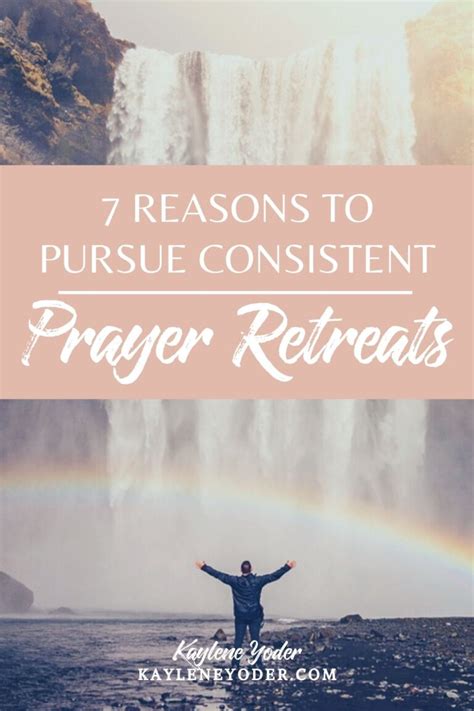 7 Reasons To Pursue Consistent Personal Prayer Retreats Kaylene Yoder