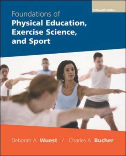 Foundations Of Physical Education Exercise Science And Sport Wuest