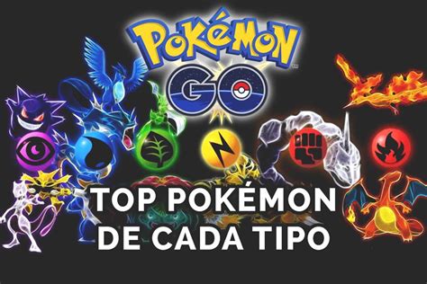 Top Mejores Pokémon Por Tipo En Pokémon Go Actualizado