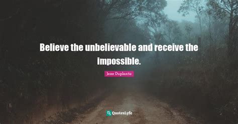 Believe The Unbelievable And Receive The Impossible Quote By Jesse