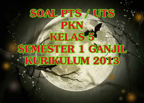 Contoh soal pts/uts tematik kelas 4 sd/mi kurikulum 2013. Soal Dan Kunci Tanggapan Uts/Pts Ppkn Kelas 5 Sd Semester ...