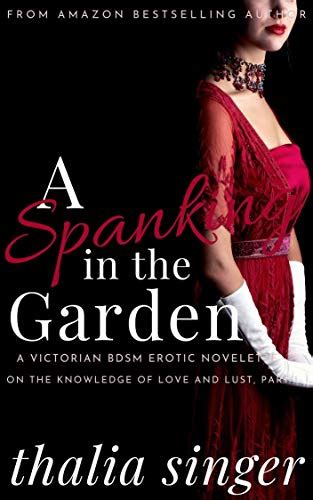 A Spanking In The Garden A Victorian Bdsm Romantic Erotic Novella Of Submission Humiliation