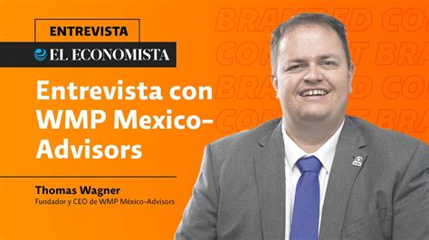 Entrevista Con Thomas Wagner Fundador Y Ceo De Wmp México Advisors