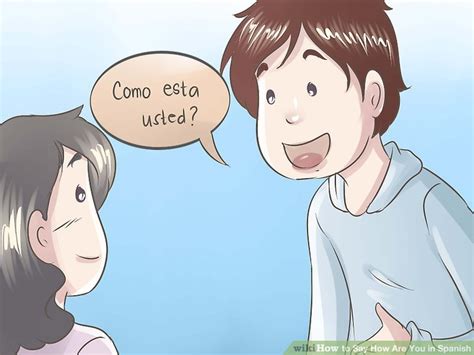 Maybe you would like to learn more about one of these? 4 Ways to Say How Are You in Spanish - wikiHow