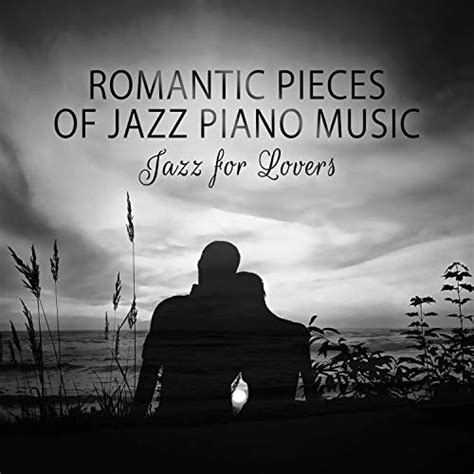Romantic Pieces Of Jazz Piano Music Jazz For Lovers Sexy And Calm Jazz Sensual