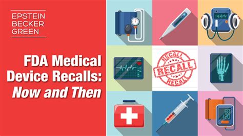 Fda Medical Device Recalls Now And Then Epstein Becker And Green Pc