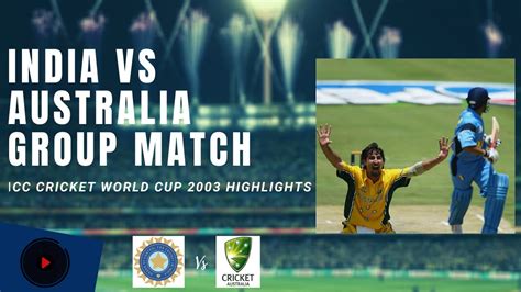 India Vs Australia 2003 Cricket World Cup Group Match Youtube