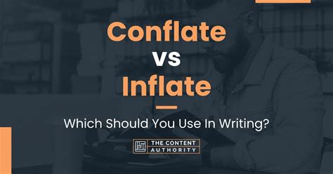 Conflate Vs Inflate Which Should You Use In Writing