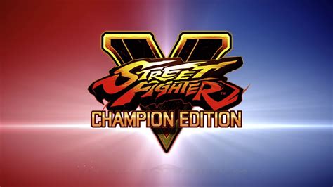 Street Fighter V Champion Edition Launch Trailer Youtube
