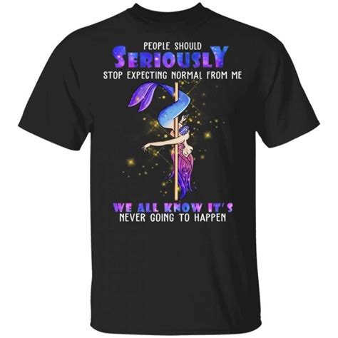Stop Expecting Normal From Me Mermaid Pole Dancing T Shirt Va02 In 2022