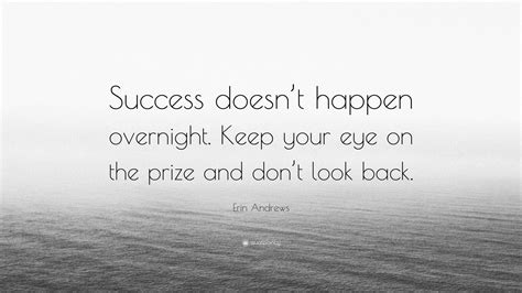 Erin Andrews Quote Success Doesnt Happen Overnight Keep Your Eye On