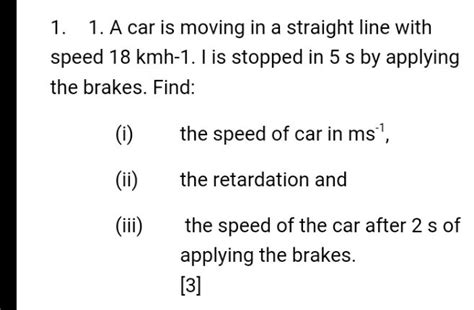 A Car Was Moving In A Straight Line With Speed 18kmhr 1 Is Stopped In