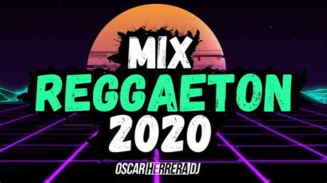 Reggaeton Mix 2020 Dj Lo Mas Nuevo Y Mejor Del 2020 Youtube