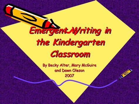 Emergent Writing In The Kindergarten Classroom 1 Ppt