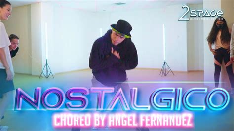 Nostalgico Coreografia By Angel Fernandez Rauw Alejandro Chris