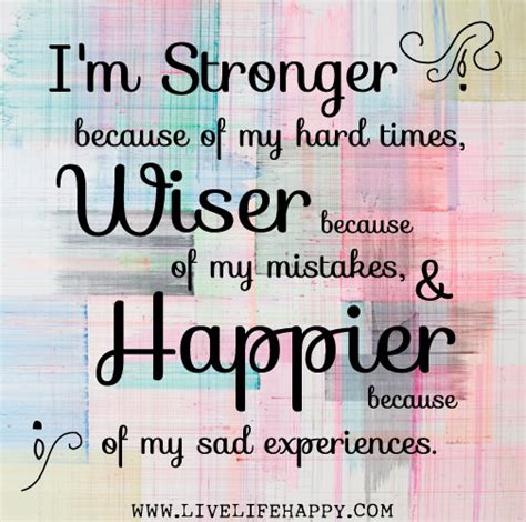 Im Stronger Because Of My Hard Times Live Life Happy