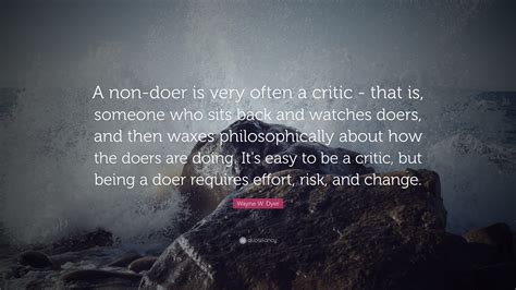 Wayne W Dyer Quote A Non Doer Is Very Often A Critic That Is