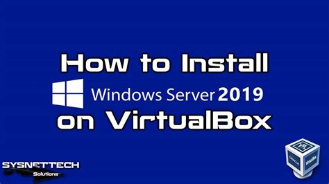 How To Install Windows Server 2019 On Oracle Vm Virtualbox Sysnettech