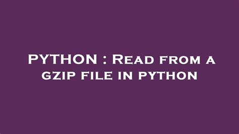 PYTHON Read From A Gzip File In Python YouTube