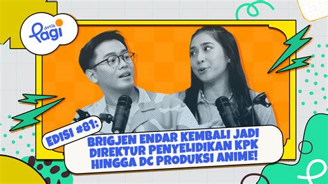 Edisi 81 Brigjen Endar Kembali Jadi Direktur Penyelidikan KPK Hingga