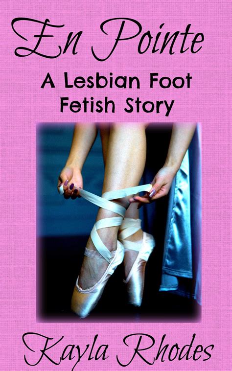 En Pointe A Lesbian Foot Fetish Story By Kayla Rhodes Goodreads