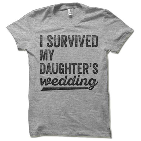 I Survived My Daughter S Wedding Shirt Funny Father Etsy