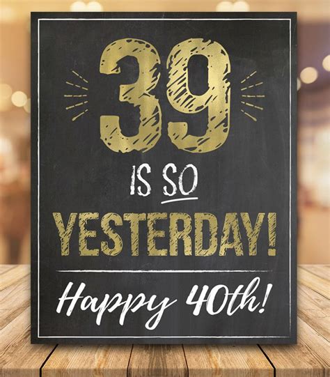 Funny male 40th birthday slogans : 39 Is So Yesterday! Happy 40th! Funny 40th Birthday Chalkboard Sign PRINTABLE 8x10, 11x14, 16x20 ...