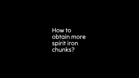 How To Obtain More Spirit Iron Chunks Youtube