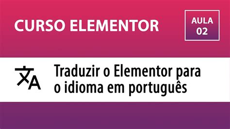 Curso Elementor Como Traduzir O Elementor Para O Idioma Em Português Youtube