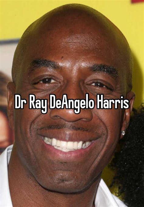 Dr Ray Deangelo Harris
