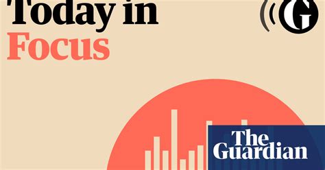 The Guardian Launches Today In Focus Its Global Daily News Podcast