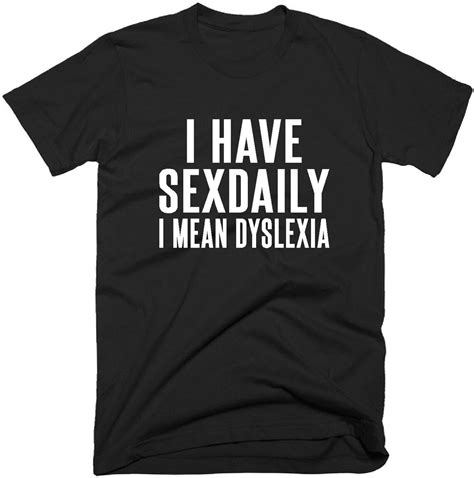 Dyslexia Dyslexic T Shirt I Have Sex Daily I Mean Dyslexia Etsy