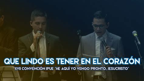 Que Lindo Es Tener En El CorazÓn Alabanza Ipue ConvenciÓn Ipue 2019