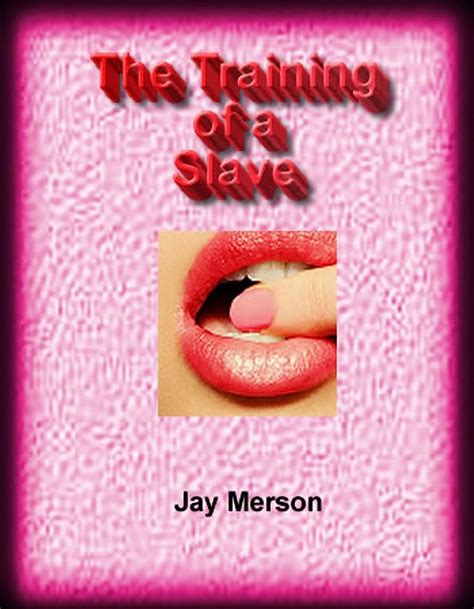 The Training Of A Slave Bdsm Erotica Ebook Merson Jay Amazon Ca Books